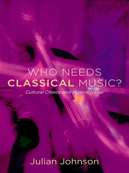 Title details for Who Needs Classical Music? by Julian Johnson - Available
